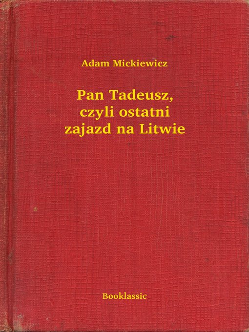 Title details for Pan Tadeusz, czyli ostatni zajazd na Litwie by Adam Mickiewicz - Available